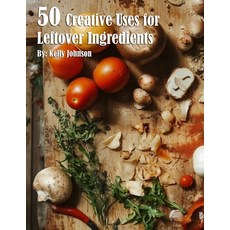 (영문도서) 50 Creative Uses for Leftover Ingredients Paperback, Marick Booster, English, 9798330491117
