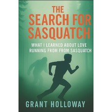 (英文圖書)The Search for Sasquatch: What I Learned About Love While Running from Sasquatch 平裝版, Independently Published, English