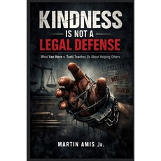 (영문도서)Kindness Is Not a Legal Defense: What Van Horn v. Torti Teaches Us About Helping... Paperback, Independently Published, English, 9798279344673