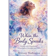 (영문도서)When the Body Speaks: Living with Functional Neurological Disorder and PNES Paperback, Spark Test Us, English, 9798295572869