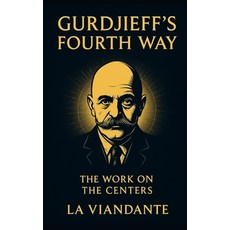 (英文圖書)Gurdjieff's Fourth Way - The Work on the Centers: Practical Tools for Awareness... 平裝版, Independently Published, 英文
