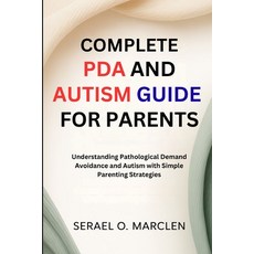 (영문도서)Complete PDA and Autism Guide for Parents: Understanding Pathological Demand Avo... Paperback, Independently Published, English, 9798273743540