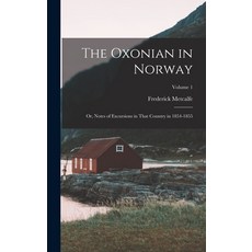 (영문도서) The Oxonian in Norway: Or Notes of Excursions in That Country in 1854-1855; Volume 1 Hardcover, Legare Street Press, English, 9781018000992