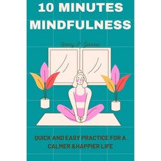 (영문도서) 10 Minutes Mindfulness: Quick and Easy Practice for a Calmer Happier Life Paperback, Independently Published, English, 9798856996646