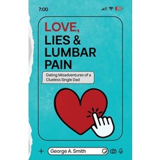 (영문도서)Love Lies & Lumbar Pain: Dating Misadventures of a Clueless Single Dad Paperback, Ruby in the Rubble Publishing, English, 9798988287148