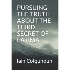 Pursuing the Truth about the Third Secret of Fatima Paperback, Independently Published