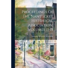 (영문도서) Proceedings Of The Nantucket Historical Association Volumes 11-15 Paperback, Legare Street Press, English, 9781022311206