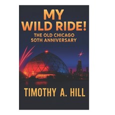 (영문도서)My Wild Ride at Old Chicago!: The 50 Year Anniversary Paperback, Independently Published, English, 9798297174993