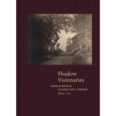 (영문도서)Shadow Visionaries: French Artists Against the Current 1840-70 Hardcover, Clark Art Institute, English, 9780300286625