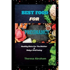 (영문도서) Best Food for Pregnancy: Healthy Diets For The Mother & Baby's Well-being Paperback, Independently Published, English, 9798847133715
