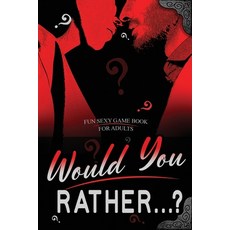 Would You Rather...? Fun Sexy Game Book for Adults: Romantic Naughty and Dirty Questions for Singles... Paperback, Independently Published