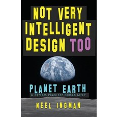 Not Very Intelligent Design Too: Planet Earth a perfect place for human life? Paperback, Palaceno House
