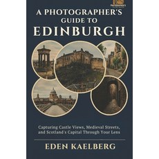 (英文圖書)A Photographer's Guide to Edinburgh: Capturing Castle Views Medieval Streets a... 平裝版, Independently Published, 英文