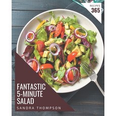 365 Fantastic 5-Minute Salad Recipes: Best-ever 5-Minute Salad Cookbook for Beginners Paperback, Independently Published, English, 9798574159088