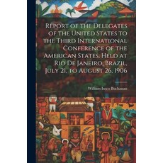 (영문도서) Report of the Delegates of the United States to the Third International Conference of the Ame... Paperback, Legare Street Press, English, 9781022497573
