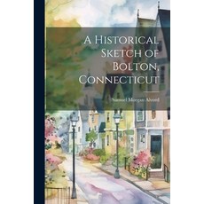 (영문도서) A Historical Sketch of Bolton Connecticut Paperback, Legare Street Press, English, 9781021440181
