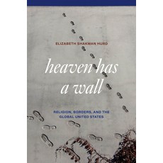 (영문도서) Heaven Has a Wall: Religion Borders and the Global United States Paperback, University of Chicago Press, English, 9780226841205