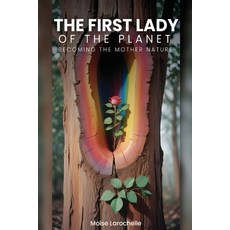 (영문도서)The First Lady of the Planet: Becoming the Mother Nature Paperback, Independently Published, English, 9798289243324