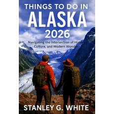 (영문도서)Things to do in Alaska 2026: Navigating the intersection of History Culture an... Paperback, Independently Published, English, 9798265810038