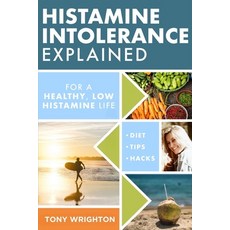 (영문도서) Histamine Intolerance Explained: 12 Steps To Building a Healthy Low Histamine Lifestyle feat... Paperback, English, 9781908677952