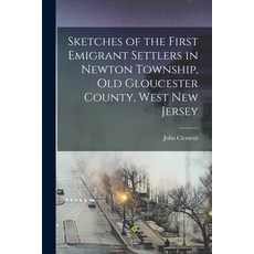 (영문도서) Sketches of the First Emigrant Settlers in Newton Township old Gloucester County West New J... Paperback, Legare Street Press, English, 9781016047906