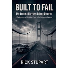 (영문도서)Built to Fail: The Tacoma Narrows Bridge Disaster Why Engineers Shouldn't Design... Paperback, Elc Publishing, English, 9798231330553