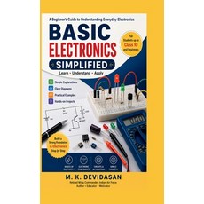 (영문도서)Basic Electronics Simplified: A Beginner's Guide to Understanding Everyday Elect... Hardcover, English, 9798904793937