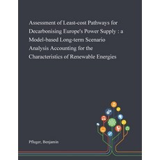 Assessment of Least-cost Pathways for Decarbonising Europe's Power Supply: a Model-based Long-term S... Paperback, Saint Philip Street Press, English, 9781013281624