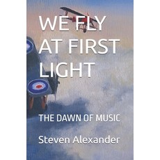 (영문도서)We Fly at First Light: The Dawn of Music Paperback, Independently Published, English, 9798267134811