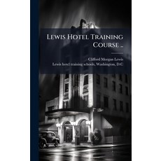 (영문도서)Lewis Hotel Training Course .. Hardcover, Hutson Street Press, English, 9781025224572
