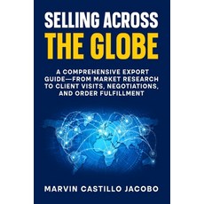 (영문도서)Selling Across The Globe: A Comprehensive Export Guide-from Market Research to C... Paperback, Independently Published, English, 9798268838640