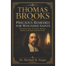 (영문도서)Thomas Brooks Precious Remedies for Wounded Saints: The Puritan Voice of Comfort... Paperback, Independently Published, English, 9798198620889