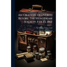 (영문도서)An Oration Delivered Before The Hunterian Society Feb. 13 1861 Paperback, Nabu Press, English, 9781178824179