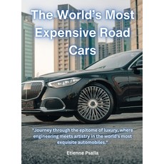 (영문도서) The World's Most Expensive Road Cars Hardcover, Independently Published, English, 9789918958856