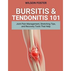 (영문도서)Bursitis & Tendonitis 101: Joint Pain Management Stretching Tips and Recovery... Paperback, Independently Published, English, 9798269194752