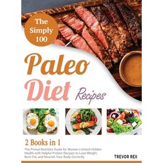 (영문도서) The Simple 100 Paleo Diet Recipes [2 in 1]: The Primal Nutrition Guide for Women Unlock Hidde... Hardcover, Paleo Kitchen, English, 9781802594584