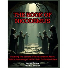 니코데무스의 책 폰티우스 빌라도에게 말한 그리스도의 지옥 참혹함에 대한 산헤드린의 비밀 공개, 니코데무스의 책 폰티우스 빌라도에게 말한 그리스도의 지