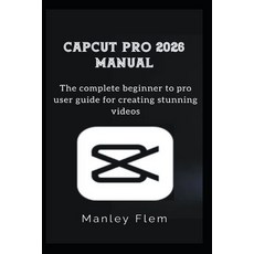 (영문도서)Capcut Pro 2026 Manual: The complete beginner to pro user guide for creating stu... Paperback, Independently Published, English, 9798198096639 Independently Published, English, 9798198096639