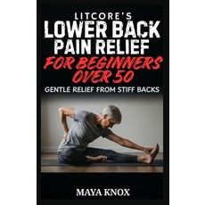 (영문도서)Litcore's Lower Back Pain Relief for Beginners over 50: Gentle Relief from Stiff... Paperback, Independently Published, English, 9798195787950