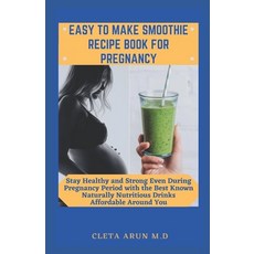 Easy to Make Smoothie Recipe Book for Pregnancy: Stay Healthy and Strong Even During Pregnancy Perio... Paperback, Independently Published, English, 9798730621619