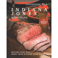 (영문도서) Cookbook for Indiana Jones Adventure: Recipes That Will Make Your Kitchen Your Dig Site Paperback, Independently Published, English, 9798519441261