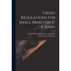 (영문도서) Firing Regulations for Small Arms for U. S. Army Paperback, Legare Street Press, English, 9781022665361