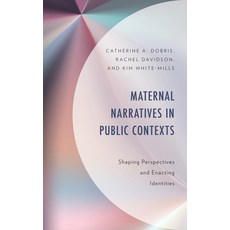 (영문도서) Maternal Narratives in Public Contexts: Shaping Perspectives and Enacting Ident... Hardcover, Lexington Books, English, 9781666923902