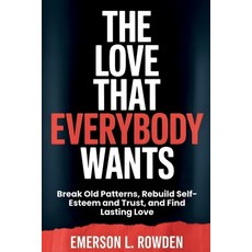 (英文圖書)The Love That Everybody Wants: Break Old Patterns Rebuild Self-Esteem and Trust... 平裝版, Independently Published, English, Paperback
