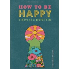 (영문도서) How To Be Happy: 3 Keys to a Joyful Life Paperback, Bod - Books on Demand, English, 9789180801447