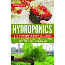 Hydroponics: 3-in-1 Gardening Book Collection. Start Growing Vegetables Herbs and Fruit All-Year-R... Paperback, Independently Published