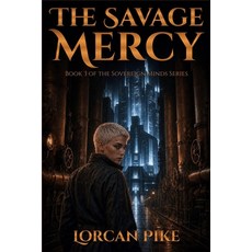 (영문도서)The Savage Mercy: A Dystopian Novel of Freedom at Any Cost Paperback, Lorcan Pike, English, 9798256083168