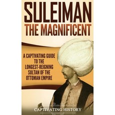 (영문도서) Suleiman the Magnificent: A Captivating Guide to the Longest-Reigning Sultan of the Ottoman E... Hardcover, Captivating History, English, 9781647483050