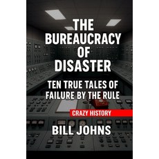 (영문도서)Crazy History - The Bureaucracy of Disaster: Ten True Tales of Failure by the Rules Paperback, Independently Published, English, 9798272042866
