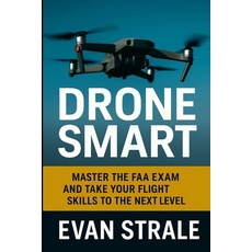 (영문도서)Drone Smart: Master the FAA Exam and Take Your Flight Skills to the Next Level Paperback, Lulu.com, English, 9781257070282